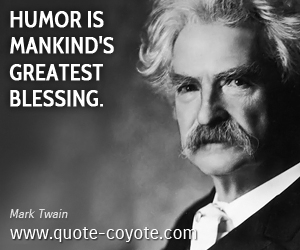 Humor quotes - Humor is mankind's greatest blessing.