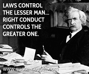 Right quotes - Laws control the lesser man... Right conduct controls the greater one.