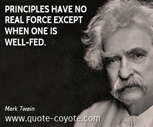  quotes - Principles have no real force except when one is well-fed.