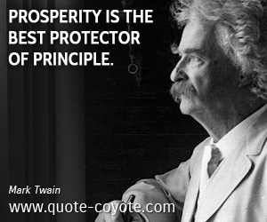 Best quotes - Prosperity is the best protector of principle.