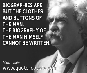 Biography quotes - Biographies are but the clothes and buttons of the man. The biography of the man himself cannot be written.