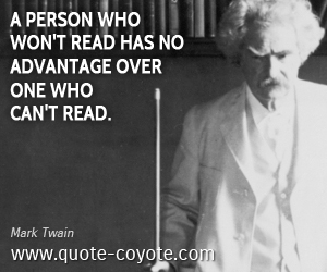  quotes - A person who won't read has no advantage over one who can't read.