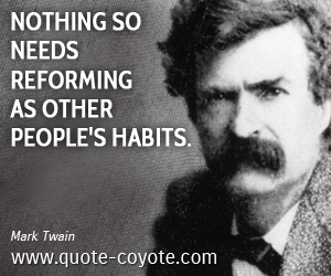  quotes - Nothing so needs reforming as other people's habits.