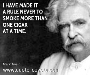 Smoke quotes - <p>I have made it a rule never to smoke more than one cigar at a time.</p>