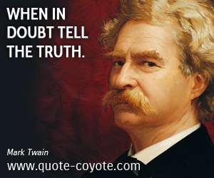  quotes - When in doubt tell the truth.