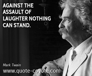  quotes - Against the assault of laughter nothing can stand.