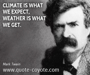  quotes - Climate is what we expect, weather is what we get.