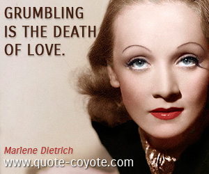 Love quotes - Grumbling is the death of love.