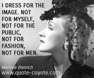 Image quotes - I dress for the image. Not for myself, not for the public, not for fashion, not for men.