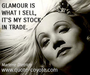 Glamour quotes - Glamour is what I sell, it's my stock in trade.