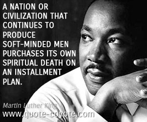  quotes - A nation or civilization that continues to produce soft-minded men purchases its own spiritual death on an installment plan.