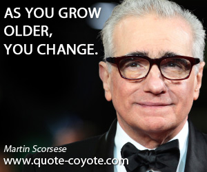  quotes - As you grow older, you change.