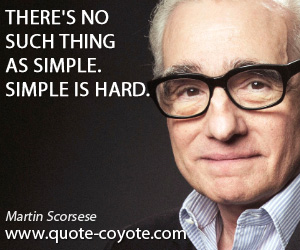 Hard quotes - There's no such thing as simple. Simple is hard.