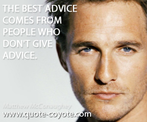 Advice quotes - The best advice comes from people who don't give advice.