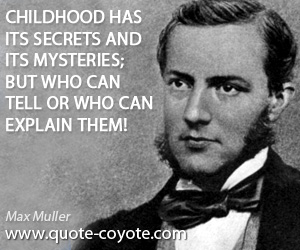  quotes - Childhood has its secrets and its mysteries; but who can tell or who can explain them!