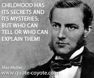 Secrets quotes - Childhood has its secrets and its mysteries; but who can tell or who can explain them!