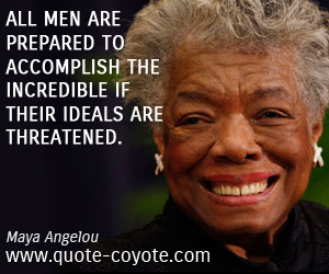  quotes - All men are prepared to accomplish the incredible if their ideals are threatened.