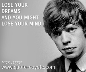  quotes - Lose your dreams and you might lose your mind.