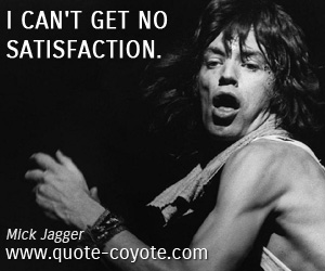  quotes - I can't get no satisfaction.