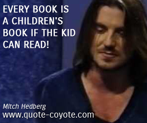 Kid quotes - Every book is a children's book if the kid can read!