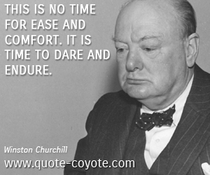  quotes - This is no time for ease and comfort. It is time to dare and endure.