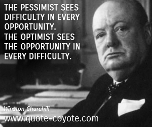  quotes - The pessimist sees difficulty in every opportunity. The optimist sees the opportunity in every difficulty. 