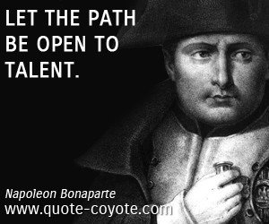  quotes - Let the path be open to talent. 
