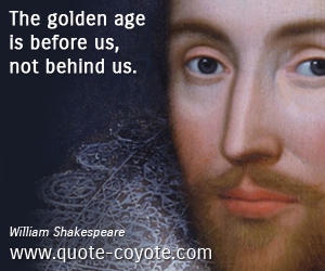  quotes - The golden age is before us, not behind us.