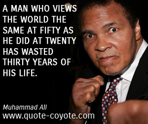  quotes - A man who views the world the same at fifty as he did at twenty has wasted thirty years of his life.