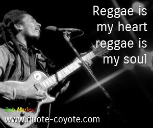  quotes - Reggae is my heart, reggae is my soul
