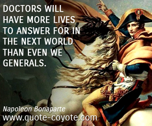 Doctor quotes - Doctors will have more lives to answer for in the next world than even we generals.