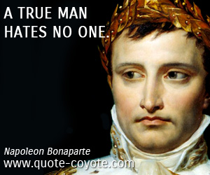 Man quotes - A true man hates no one.