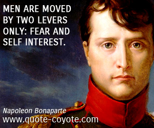 Fear quotes - Men are moved by two levers only: fear and self interest.