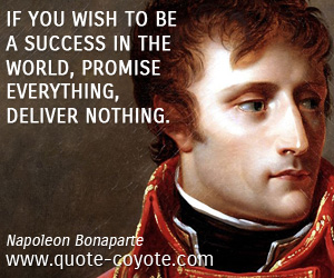  quotes - If you wish to be a success in the world, promise everything, deliver nothing.
