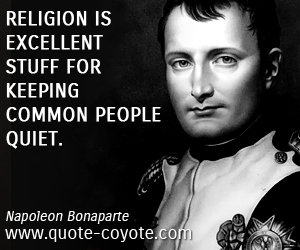  quotes - Religion is excellent stuff for keeping common people quiet. 
