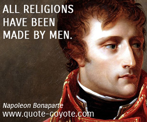  quotes - All religions have been made by men.