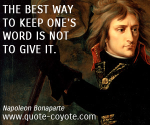 Best quotes - The best way to keep one's word is not to give it.