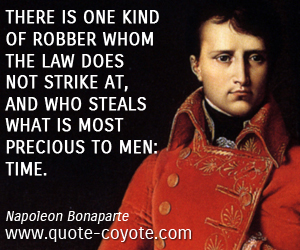 Robber quotes - There is one kind of robber whom the law does not strike at, and who steals what is most precious to men: time.