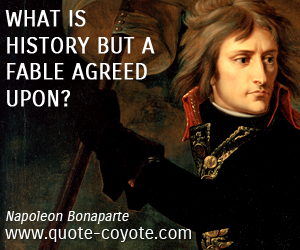 History quotes - What is history but a fable agreed upon?