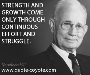 Effort quotes - Strength and growth come only through continuous effort and struggle.