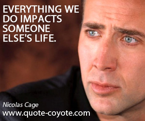 Impact quotes - Everything we do impacts someone else's life.