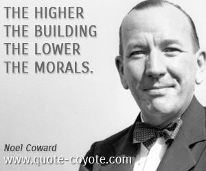  quotes - The higher the building the lower the morals.