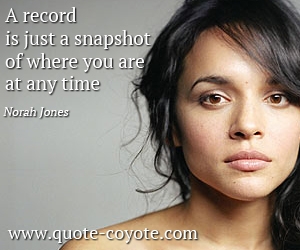  quotes - A record is just a snapshot of where you are at any time.