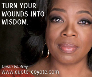 Inspirational quotes - Turn your wounds into wisdom.