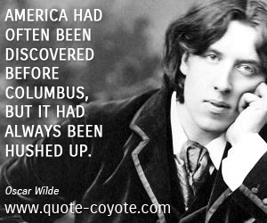  quotes - America had often been discovered before Columbus, but it had always been hushed up.