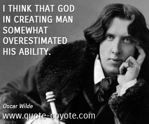 God quotes - I think that God in creating Man somewhat overestimated his ability.