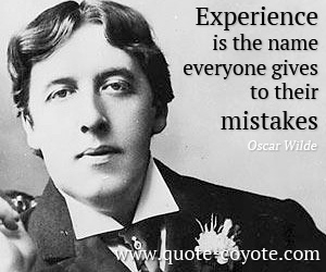 Mistake quotes - Experience is the name everyone gives to their mistakes.