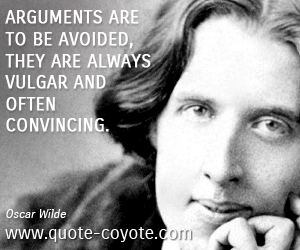  quotes - Arguments are to be avoided, they are always vulgar and often convincing.