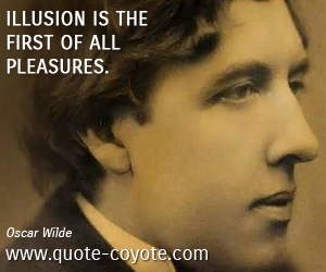  quotes - Illusion is the first of all pleasures.