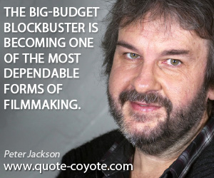 Budget quotes - The big-budget blockbuster is becoming one of the most dependable forms of filmmaking.